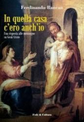 In quella casa c ero anch io. Una risposta alle menzogne su Gesù Cristo