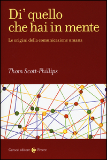 Di' quello che hai in mente. Le origini della comunicazione umana - Thomas Scott-Phillips