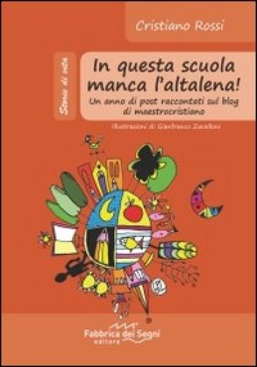 In questa scuola manca l'altalena! Un anno di post raccontati sul blog di maestrocristiano - Cristiano Rossi