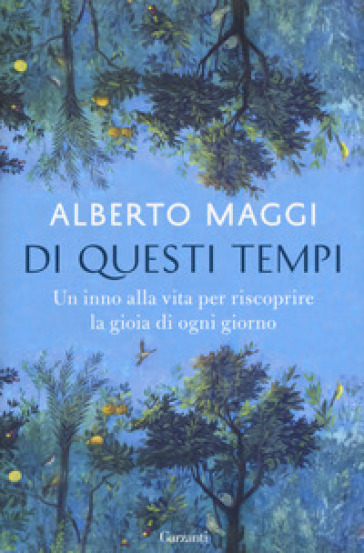 Di questi tempi. Un inno alla vita per riscoprire la gioia di ogni giorno - Alberto Maggi