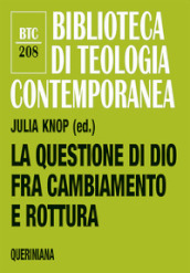 La questione di Dio fra cambiamento e rottura. Teologia e pastorale nell