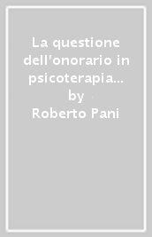 La questione dell onorario in psicoterapia psicoanalitica