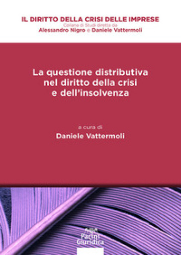 La questione distributiva nel diritto della crisi e dell'insolvenza - Daniele Vattermoli