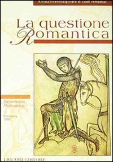 La questione romantica. Rivista interdisciplinare di studi romantici. Primavera 1999 Romanticismo Medievalismo Nº 7-8