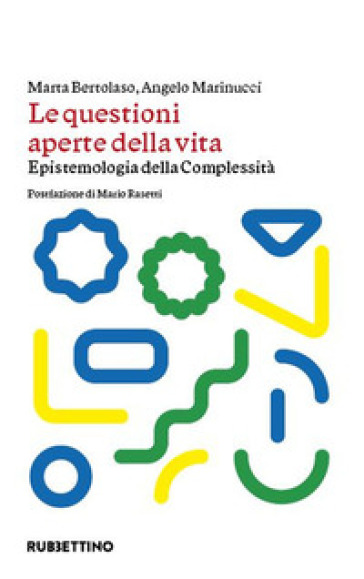 Le questioni aperte della vita. Epistemologia della complessità - Marta Bertolaso - Angelo Marinucci