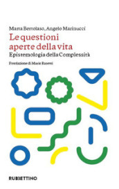 Le questioni aperte della vita. Epistemologia della complessità