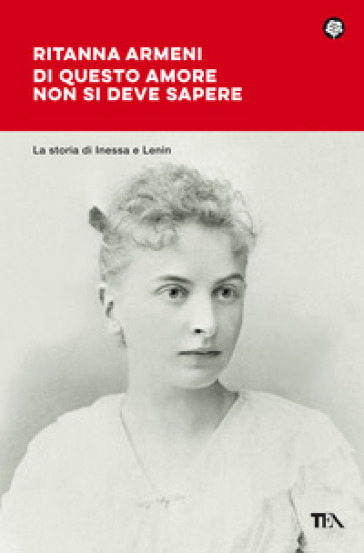 Di questo amore non si deve sapere. La storia di Inessa e Lenin - Ritanna Armeni