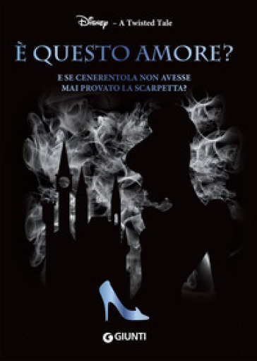 E questo amore? E se Cenerentola non avesse mai provato la scarpetta? A twisted tale