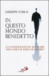 In questo mondo benedetto. La consacrazione secolare nella luce di Maria di Nazaret