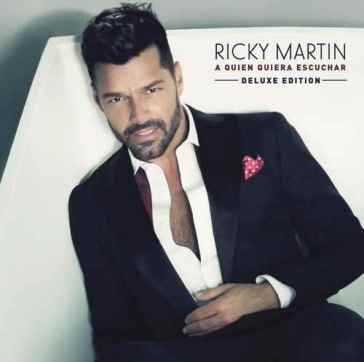 A quien quiera escuchar (deluxe edt.) - Ricky Martin