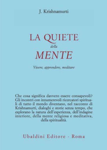 La quiete della mente. Vivere, apprendere, meditare - Jiddu Krishnamurti