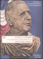 La quinta Repubblica. Da De Gaulle a Sarkozy. L evoluzione di un presidenzialismo extra-costituzionale