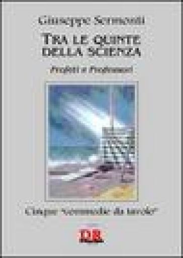 Tra le quinte della scienza. Profeti e professori - Giuseppe Sermonti - Giuseppe Sermenti