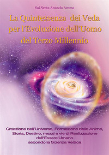 La quintessenza dei Veda per l'evoluzione dell'uomo del terzo millennio - Sai Sveta Ananda Amma