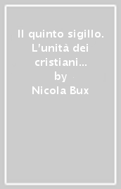 Il quinto sigillo. L unità dei cristiani verso il terzo millennio