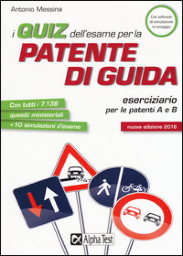 I quiz dell'esame per la patente di guida. Eserciziario per le patenti A e B. Con software di simulazione - Antonio Messina