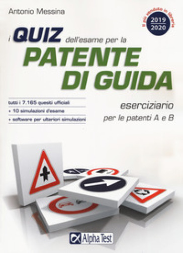 I quiz dell'esame per la patente di guida. Eserciziario per le patenti A e B. Con software di simulazione - Antonio Messina