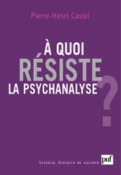 À quoi résiste la psychanalyse ?