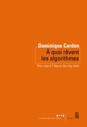 A quoi rêvent les algorithmes. Nos vies à l heure