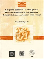 Le quota est mort, vive le quota! Ou les vicissitudes de la règlementation de l exploitation du charbon de bois au Sénégal