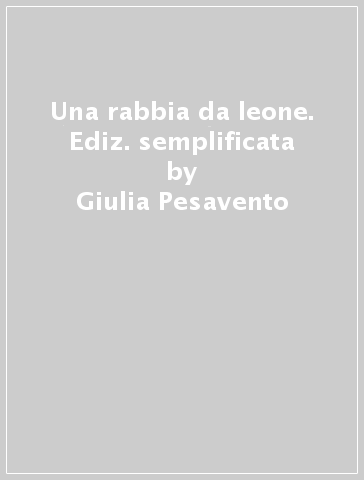 Una rabbia da leone. Ediz. semplificata - Giulia Pesavento, Susy Zanella -  Libro - Mondadori Store