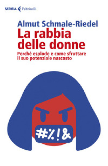 La rabbia delle donne. Perché esplode e come sfruttare il suo potenziale nascosto - Almut Schmale-Riedel