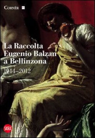La raccolta Eugenio Balzan a Bellinzona 1944-2012. Ediz. illustrata - Giovanna Ginex - Anna Lisa Galizia