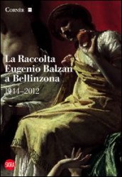 La raccolta Eugenio Balzan a Bellinzona 1944-2012. Ediz. illustrata
