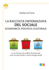 La raccolta differenziata del sociale economico, politico e culturale. La via d uscita dal conflitto dimensionale verso una più attuale e serena sinergia sociale