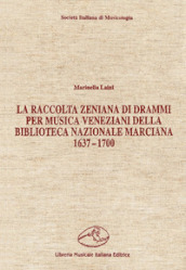 La raccolta zeniana di drammi per musica veneziani della Biblioteca Nazionale Marciana (1637-1700)