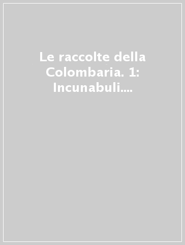 Le raccolte della Colombaria. 1: Incunabuli. Con un saggio sulla libreria Pandolfini