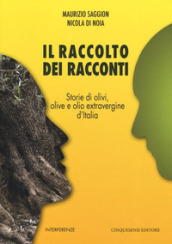 Il raccolto dei racconti. Storie di olivi, olive e olio extravergine d