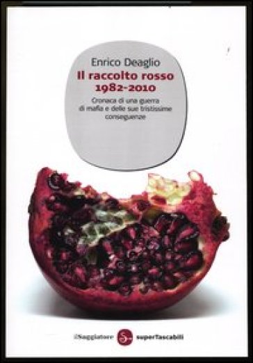 Il raccolto rosso 1982-2010. Cronaca di una guerra di mafia e delle sue tristissime conseguenze. Ediz. illustrata - Enrico Deaglio