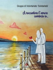 A raccontare l amore comincio io...