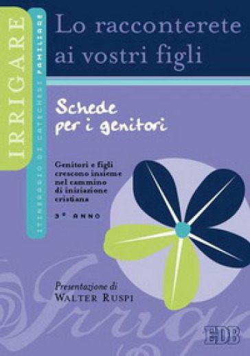 Lo racconterete ai vostri figli. Itinerario di catechesi familiare. 3° anno. Schede per i genitori