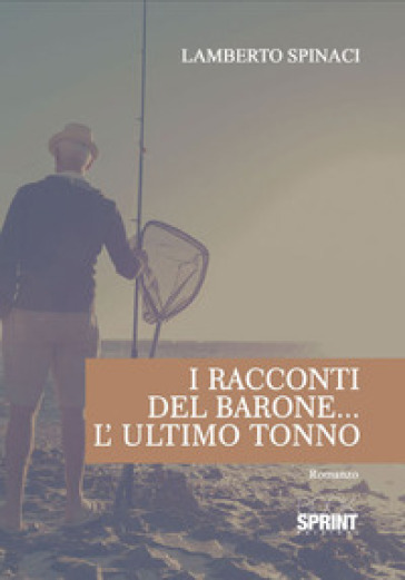 I racconti del Barone. L'ultimo tonno - Lamberto Spinaci