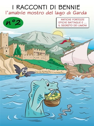 I racconti di Bennie, l'amabile mostro del lago di Garda - N. 2 - Antiche fortezze, epiche battaglie e il segreto dei limoni - Bthemonster di Thomas Brenner