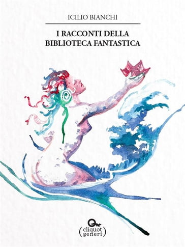 I racconti della Biblioteca fantastica - Icilio Bianchi