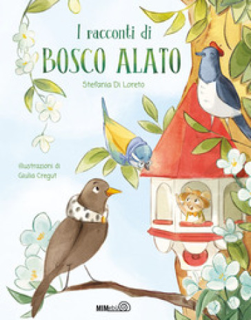 I racconti di Bosco Alato. Ediz. a colori - Stefania Di Loreto