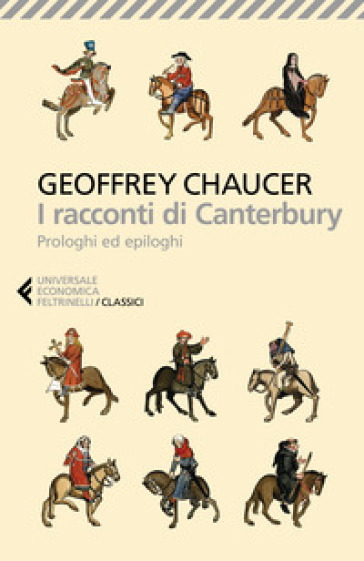I racconti di Canterbury. Prologhi ed epiloghi - Geoffrey Chaucer