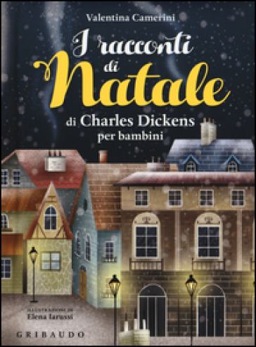 I racconti di Natale di Charles Dickens per bambini. Ediz. a colori - Valentina Camerini