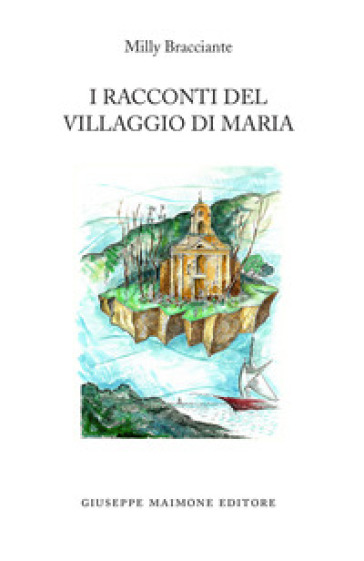 I racconti del Villaggio di Maria - Milly Bracciante | 