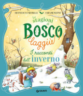 I racconti dell inverno. Le stagioni di Bosco Laggiù. Ediz. a colori