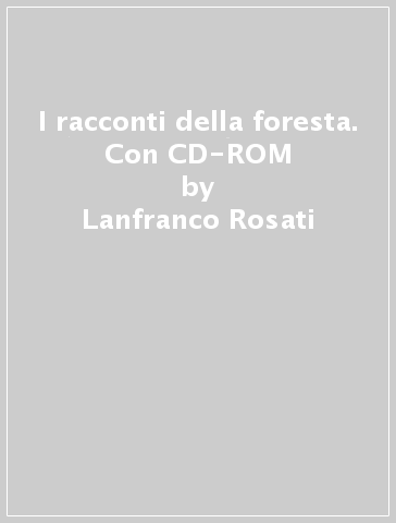 I racconti della foresta. Con CD-ROM - Lanfranco Rosati