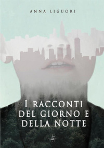 I racconti del giorno e della notte - Anna Liguori