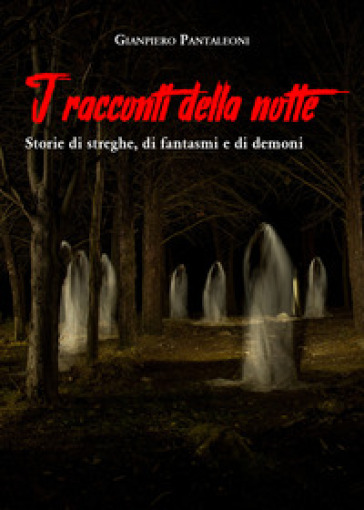 I racconti della notte. Storie di streghe, di fantasmi e di demoni - Gianpiero Pantaleoni