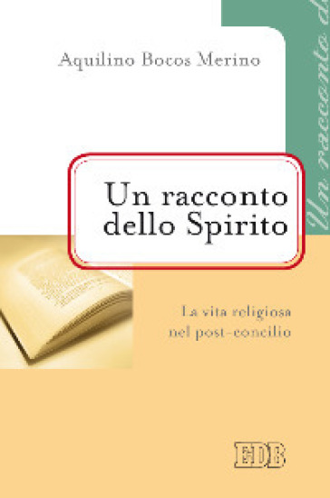 Un racconto dello Spirito. La vita religiosa nel post-concilio - Aquilino Bocos Merino