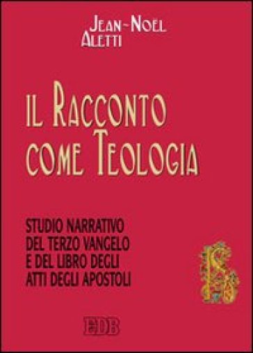 Il racconto come teologia. Studio narrativo del terzo vangelo e del libro degli atti degli...