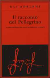 Il racconto del pellegrino. Autobiografia di sant