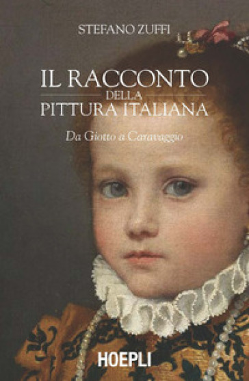 Il racconto della pittura italiana. Da Giotto a Caravaggio - Stefano Zuffi